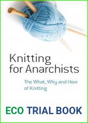 Knitting for Anarchists. The What, Why and How of Knitting