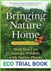 Bringing Nature Home How You Can Sustain Wildlife with Native Plants, Updated and Expanded