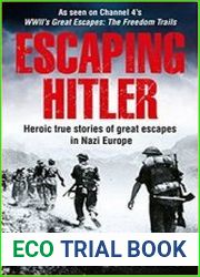 Escaping Hitler Heroic True Stories of Great Escapes in Nazi Europe