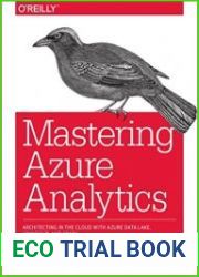 Mastering Azure Analytics Architecting in the Cloud with Azure Data Lake, HDInsight, and Spark
