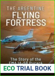 The Argentine Flying Fortress The Story of the FMA IA-58 Pucar