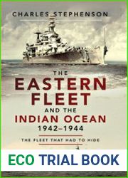 The Eastern Fleet and the Indian Ocean 1942-1944 The Fleet That Had to Hide