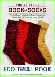 The Knitter|s Book of Socks The Yarn Lover|s Ultimate Guide to Creating Socks That Fit Well, Feel Great, and Last a Lifetime