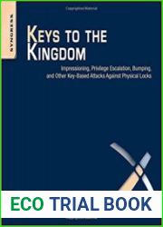 Keys to the Kingdom Impressioning, Privilege Escalation, Bumping, and Other Key-Based Attacks Against Physical Locks