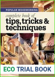 Popular Woodworking - Complete Book of Tips, Tricks & Techniques