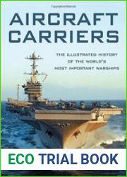 Aircraft Carriers The Illustrated History of the World’s Most Important Warships