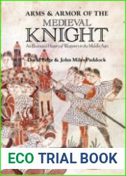 Arms & Armor of the Medieval Knight An Illustrated History of Weaponry in the Middle Ages (Вооружение и доспехи средневековых рыцарей)