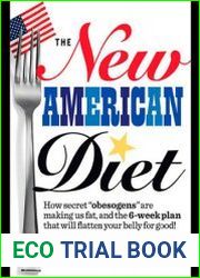 The New American Diet How secret "obesogens" are making us fat, and the 6-week plan that will flatten your belly for good!