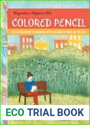 Anywhere, Anytime Art Colored Pencil A playful guide to drawing with colored pencil on the go!