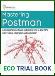 Mastering Postman A Comprehensive Guide to Building End-to-End APIs with Testing, Integration and Automation