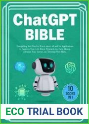 Chat GPT Bible - 10 Books in 1 Everything You Need to Know about AI and Its Applications to Improve Your Life, Boost Productivity, Earn Money, Advance Your Career, and Develop New Skills