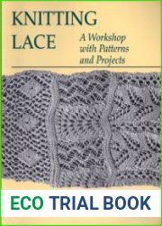 Knitting Lace A Workshop with Patterns and Projects