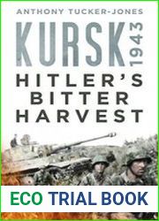 Kursk 1943 Hitler|s Bitter Harvest