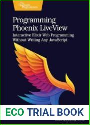 Programming Phoenix LiveView Interactive Elixir Web Programming Without Writing Any javascript