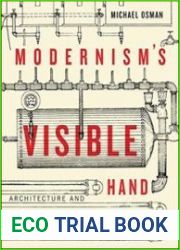 Modernism|s Visible Hand Architecture and Regulation in America