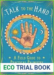 Talk to the Hand A Field Guide to Practical Palmistry