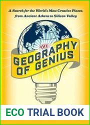 The Geography of Genius A Search for the World|s Most Creative Places from Ancient Athens to Silicon Valley