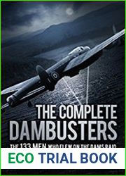 The Complete Dambusters The 133 Men Who Flew on the Dams Raid