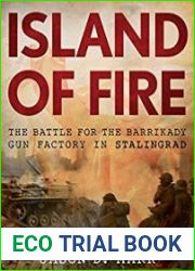 Island of Fire The Battle for the Barrikady Gun Factory in Stalingrad