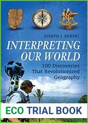 Interpreting Our World 100 Discoveries That Revolutionized Geography
