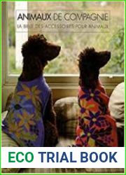 Animaux de compagnie. La bible des accessoires pour animaux