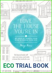 Love the House You|re In 40 Ways to Improve Your Home and Change Your Life