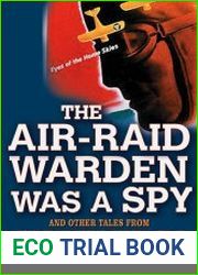 The Air Raid Warden Was a Spy And Other Tales from Home-Front America in World War II