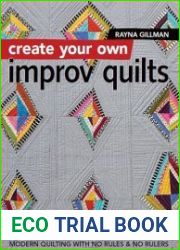 Create Your Own Improv Quilts Modern Quilting with No Rules & No Rulers