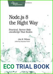 Node.js 8 the Right Way Practical, Server-Side javascript That Scales