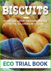 Biscuits Sweet and Savory Southern Recipes for the All-American Kitchen