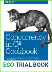 Concurrency in C# Cookbook Asynchronous, Parallel, and Multithreaded Programming