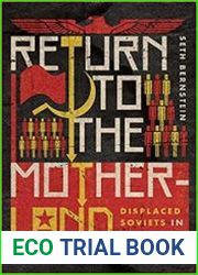 Return to the Motherland Displaced Soviets in WWII and the Cold War