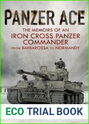 Panzer Ace The Memoirs of an Iron Cross Panzer Commander from Barbarossa to Normandy