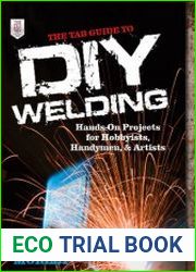 The TAB Guide to DIY Welding Hands-on Projects for Hobbyists, Handymen, and Artists