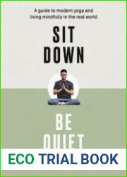 Sit Down, Be Quiet A modern guide to yoga and mindful living