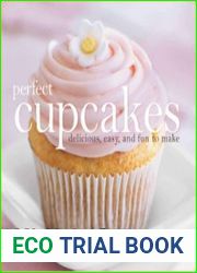 Perfect Cupcakes Delicious, Easy, and Fun to Make