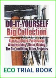Do-It-Yourself Big Collection Blacksmithing, Pyrography, Woodworking, Slime Making, Tie-Die and Many Other Projects