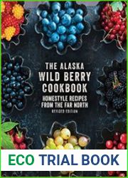 The Alaska Wild Berry Cookbook Homestyle Recipes from the Far North, Revised Edition