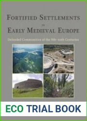 Fortified Settlements in Early Medieval Europe Defended Communities of the 8th-10th Centuries
