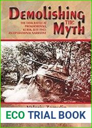 Demolishing the Myth The Tank Battle at Prokhorovka, Kursk, July 1943 An Operational Narrative