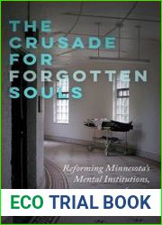 The Crusade for Forgotten Souls Reforming Minnesota|s Mental Institutions, 1946–1954