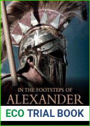 In the Footsteps of Alexander The King Who Conquered the Ancient World (Landscape History)