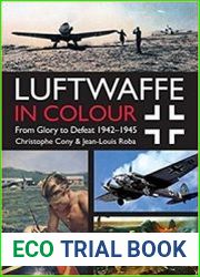 Luftwaffe in Colour From Glory to Defeat 1942-1945