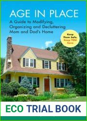 Age in Place A Guide to Modifying, Organizing and Decluttering Mom and Dad|s Home