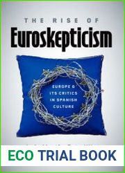 The Rise of Euroskepticism Europe and Its Critics in Spanish Culture
