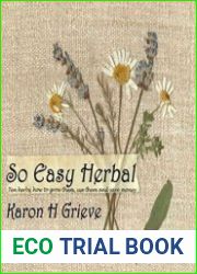 So Easy Herbal Ten Herbs How to Grow Them, Use Them and Save Money
