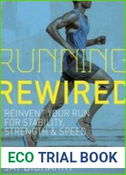 Running Rewired Reinvent Your Run for Stability, Strength, and Speed