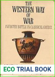 The Western Way of War Infantry Battle in Classical Greece