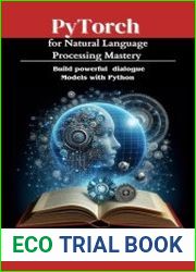 PyTorch for Natural Language Processing Mastery Build powerful dialogue models with Python