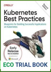 Kubernetes Best Practices Blueprints for Building Successful Applications on Kubernetes, 2nd Edition (Third Early Release)